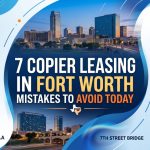 7 Copier Leasing in Fort Worth Mistakes to Avoid Today